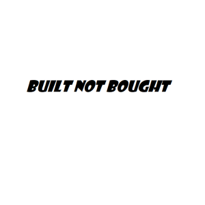 Built not bought decal