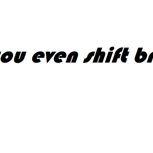 Do you even shift bro decal